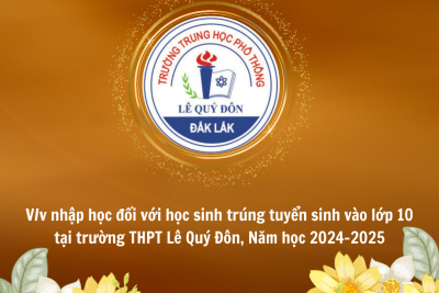 THÔNG BÁO: V/V NHẬP HỌC ĐỐI VỚI HỌC SINH TRÚNG TUYỂN SINH VÀO LỚP 10 TẠI TRƯỜNG THPT LÊ QUÝ ĐÔN, NĂM HỌC 2024-2025