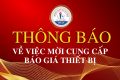 THÔNG BÁO VỀ VIỆC  MỜI CUNG CẤP BÁO GIÁ THIẾT BỊ
